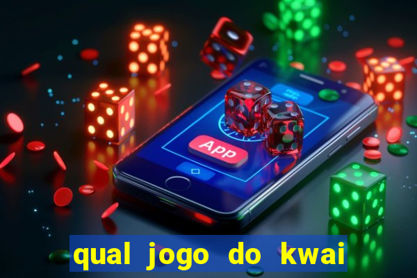 qual jogo do kwai que ganha mais dinheiro